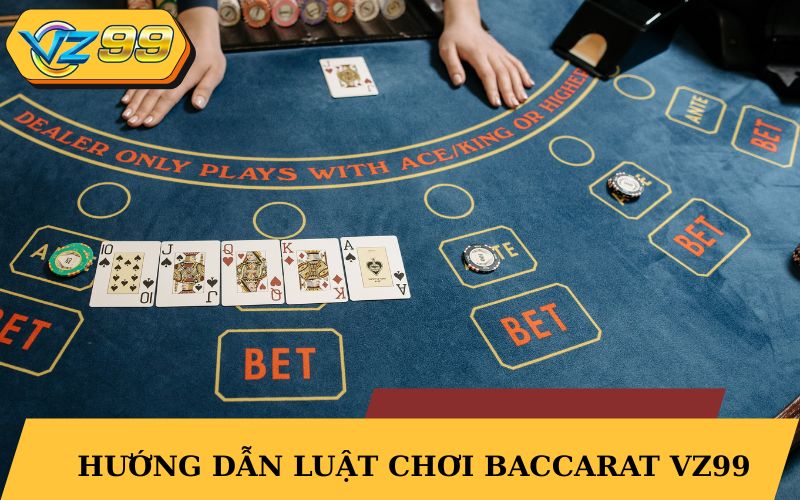 Hướng dẫn luật chơi Baccarat VZ99 cơ bản