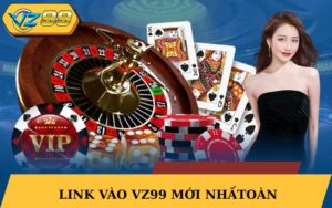 Link vào vz99 mới nhất – Truy cập nhanh, an toàn