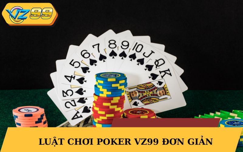 Luật chơi Poker VZ99 đơn giản tại trang chủ