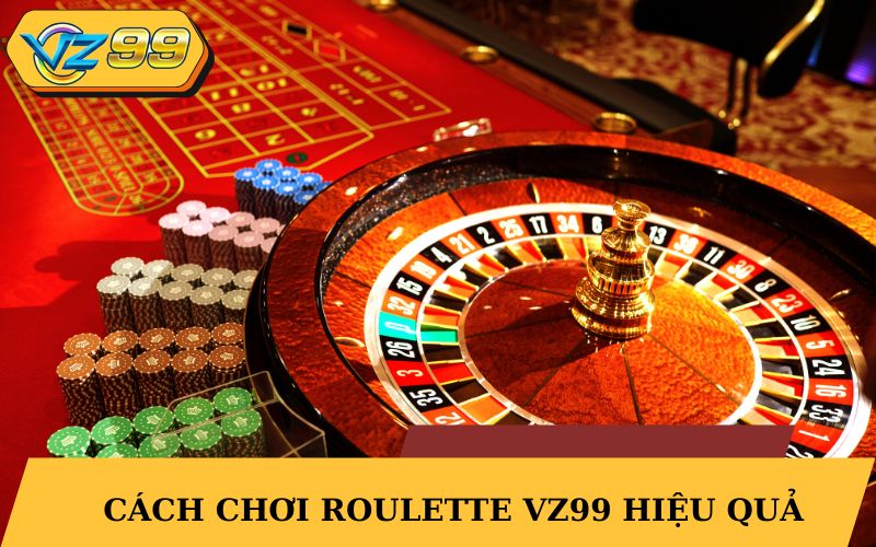 Cách chơi Roulette VZ99 hiệu quả