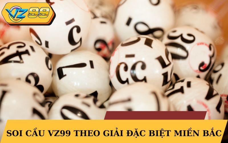 Soi cầu VZ99 theo giải đặc biệt miền Bắc