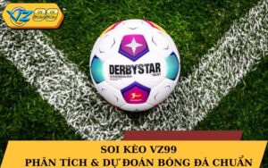 Soi kèo vz99 – Phân tích & dự đoán bóng đá chuẩn